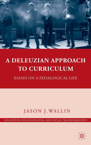 ﻿رویکرد دلوزی به برنامه درسی: مقالاتی در مورد زندگی آموزشی (آموزش، روانکاوی، و تحول اجتماعی)