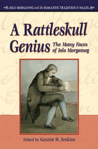 ﻿A Rattleskull Genius: The Many Faces of Iolo Morganwg (انتشارات دانشگاه ولز - Iolo Morganwg و سنت رمانتیک)