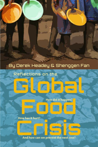 ﻿تأملاتی در مورد بحران جهانی غذا: چگونه اتفاق افتاد؟ چگونه درد داشته است و چگونه می توانیم از بعدی جلوگیری کنیم؟ (IFPRI)