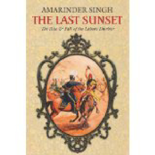﻿آخرین غروب: طلوع و سقوط لاهور دوربار (کتاب های رولی)