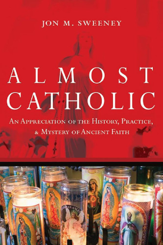 ﻿تقریباً کاتولیک: قدردانی از تاریخ، عمل، و رمز و راز ایمان باستانی