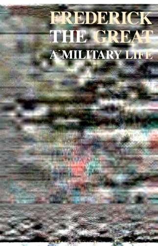 ﻿فردریک کبیر: یک زندگی نظامی