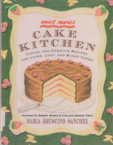 ﻿Sweet Maria's Cake Kitchen: دستور العمل های کلاسیک و معمولی برای کوکی ها، کیک ها، شیرینی ها و سایر موارد دلخواه