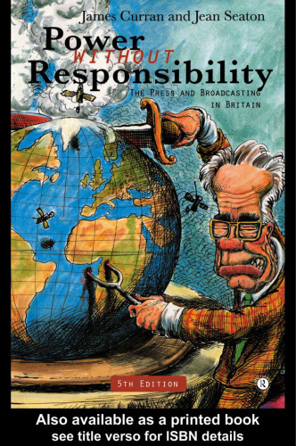 ﻿قدرت بدون مسئولیت: مطبوعات، صدا و سیما و اینترنت در بریتانیا