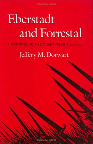﻿Eberstadt و Forrestal: A National Security Partnership، 1909-1949 (مجموعه تاریخ نظامی دانشگاه تگزاس a & M)