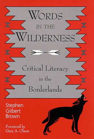 ﻿Words in the Wilderness: Critical Literacy in the Borderlands