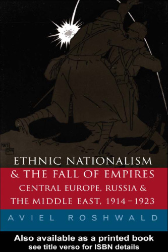 ﻿ناسیونالیسم قومی و سقوط امپراتوری ها: اروپای مرکزی، خاورمیانه و روسیه، 1914-1923