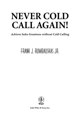 ﻿هرگز دوباره تماس سرد نگیرید: بدون تماس سرد به عظمت فروش دست یابید