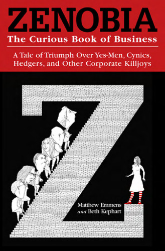 ﻿Zenobia: The Curious Book of Business: A Tale of Triumph Over Yes-Men, Cynics, Hedgers, and other Corporate Killjoys (کسب و کار)