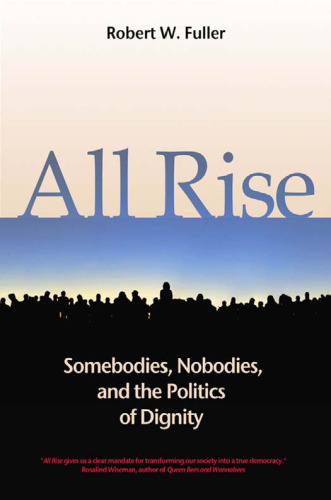﻿All Rise: Somebodies, Nobodies, and the Politics of Dignity (BK Currents (Hardcover))