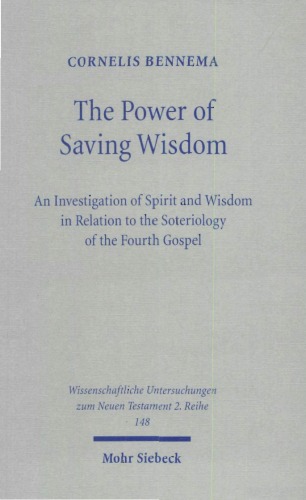 ﻿قدرت نجات خرد: بررسی روح و حکمت در رابطه با سوتریولوژی انجیل چهارم (Wissenschaftliche Untersuchungen zum Neuen Testament II:148)
