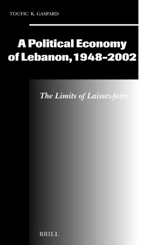 ﻿اقتصاد سیاسی لبنان، 1948-2002: محدودیت‌های Laissez-Faire (مطالعات اجتماعی، اقتصادی و سیاسی خاورمیانه و آسیا)