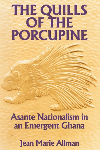 ﻿The Quills of the Porcupine: Asante Nationalism in an Emergent Ghana