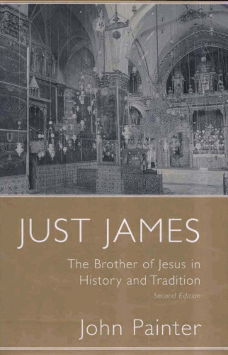 ﻿Just James: برادر عیسی در تاریخ و سنت (مطالعات در مورد شخصیت های عهد جدید)