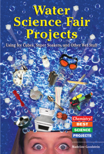 ﻿پروژه‌های نمایشگاه علوم آب: استفاده از مکعب‌های یخ، خیسانده‌های فوق‌العاده، و سایر مواد مرطوب (شیمی! بهترین پروژه‌های علمی)