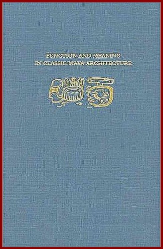 ﻿کارکرد و معنا در معماری کلاسیک مایا: سمپوزیومی در دامبارتون اوکس 7 و 8 اکتبر 1994