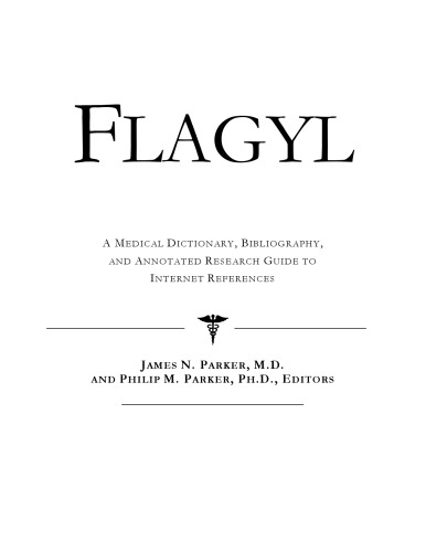 ﻿Flagyl: یک فرهنگ لغت پزشکی، کتابشناسی، و راهنمای تحقیق مشروح برای مراجع اینترنتی