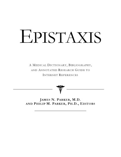 ﻿Epistaxis - یک فرهنگ لغت پزشکی، کتابشناسی، و راهنمای تحقیق مشروح برای مراجع اینترنتی