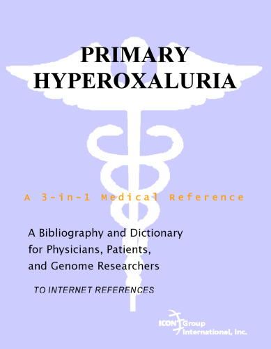 ﻿Hyperoxaluria اولیه - کتابشناسی و دیکشنری برای پزشکان ، بیماران و محققان ژنوم