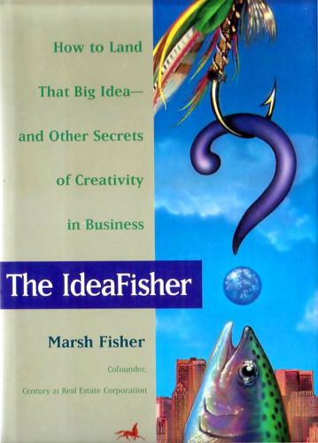 ﻿The Ideafisher: چگونه به آن ایده بزرگ دست پیدا کنیم - و رازهای دیگر خلاقیت در تجارت