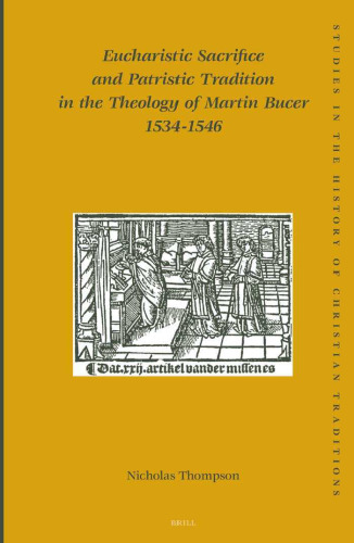 ﻿قربانی عشای ربانی و سنت پدری در الهیات مارتین بوسر 1534-1546 (مطالعاتی در تاریخ اندیشه مسیحی)