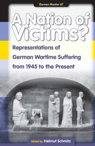﻿ملت قربانیان؟ نمایندگی های رنج های جنگ آلمان از سال 1945 تا به امروز (German Monitor 67)