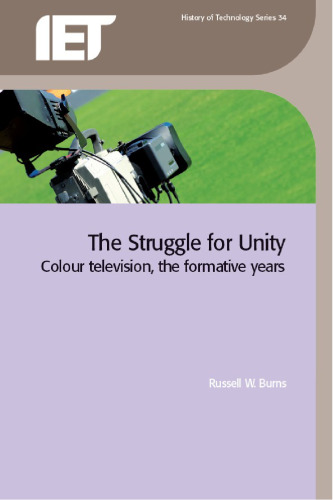 ﻿مبارزه برای وحدت: تلویزیون رنگی ، سالهای شکل گیری (Iet History of Technology)