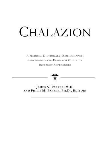﻿Chalazion: فرهنگ لغت پزشکی، کتابشناسی، و راهنمای تحقیق مشروح برای مراجع اینترنتی