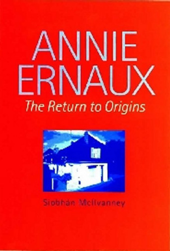 ﻿Annie Ernaux: The Return to Origins (انتشارات دانشگاه لیورپول - نویسندگان مدرن فرانسوی)
