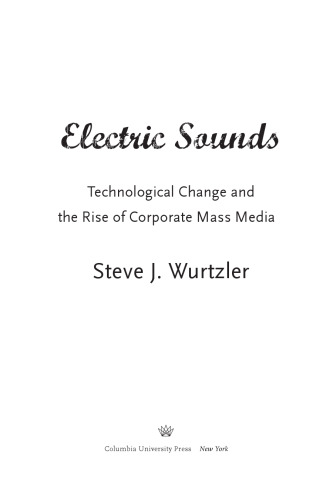 ﻿صداهای الکتریکی: تغییرات تکنولوژیکی و ظهور رسانه های جمعی شرکتی (مجموعه فیلم و فرهنگ)