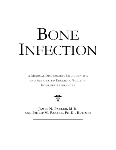 ﻿عفونت استخوان: فرهنگ لغت پزشکی، کتابشناسی، و راهنمای تحقیق مشروح برای مراجع اینترنتی