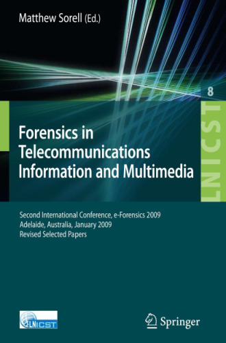 ﻿Forensics in Telecommunications, Information and Multimedia: Second International Conference, e-Forensics 2009, Adelaide, Australia, 19-21 January 2009, ... و مهندسی مخابرات)