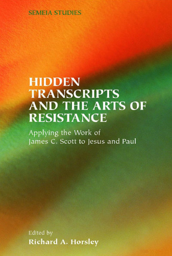 ﻿رونوشت‌های پنهان و هنرهای مقاومت: کاربرد کار جیمز سی اسکات در مورد عیسی و پولس (SBL: Semeia Studies, 48 ​​- Society of Biblical Literature Studies Semeia)