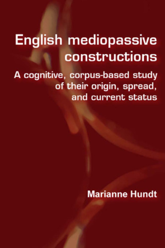 ﻿ساختارهای متوسط ​​​​انگلیسی: مطالعه ای شناختی و مبتنی بر پیکره در مورد منشاء، گسترش و وضعیت فعلی آنها (زبان و رایانه ها 58) (مطالعات زبان و رایانه در زبان شناسی عملی)