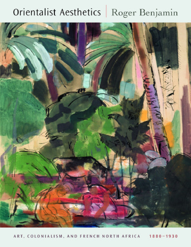﻿زیبایی‌شناسی شرق‌شناس: هنر، استعمار و آفریقای شمالی فرانسه، 1880-1930