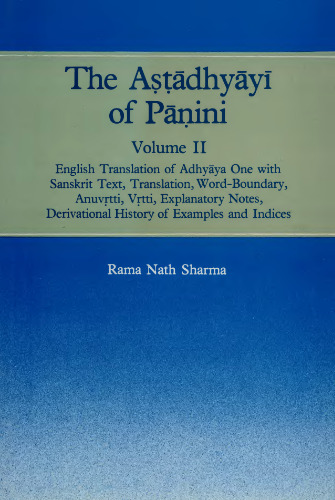 ﻿Astadhyayi of Panini جلد 2 (ترجمه انگلیسی Adhyaya One با متن سانسکریت ، ترجمه ، Word-Boundary ، Anuvrtti ، Vrtti ، یادداشتهای توضیحی ، تاریخ مشتق مثالها و شاخص ها)