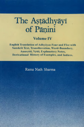 ﻿Astadhyayi of Panini جلد 4 (ترجمه انگلیسی Adhyayas چهار و پنج با متن سانسکریت، نویسه‌گردانی، مرز کلمه، Anuvrtti، Vrtti، یادداشت‌های توضیحی، تاریخ اشتقاق مثال‌ها و شاخص‌ها)