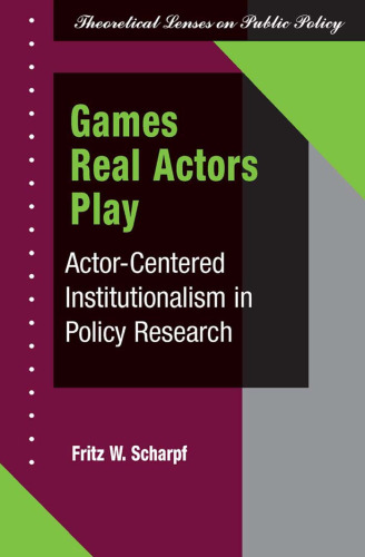 ﻿بازی‌هایی که بازیگران واقعی بازی می‌کنند: نهادگرایی بازیگر محور در تحقیقات سیاست (لنزهای نظری سیاست عمومی)