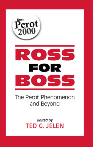 ﻿Ross for Boss: The Perot Phenomena and Beyond
