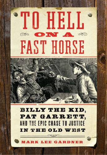 ﻿To Hell on a Fast Horse: Billy the Kid، Pat Garrett و The Epic Chase to Justice in the Old West