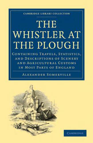 ﻿The Whistler at the Plough: شامل سفرها، آمار و شرح مناظر و آداب و رسوم کشاورزی در اکثر نقاط انگلستان