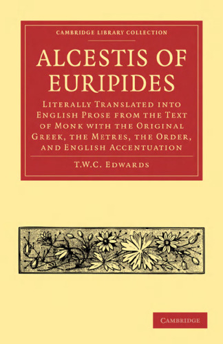 ﻿Alcestis of Euripides: ترجمه تحت اللفظی به نثر انگلیسی از متن راهب با یونانی اصلی، متر، ترتیب، و تاکید انگلیسی