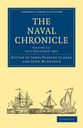 ﻿The Naval Chronicle، جلد 12: شامل تاریخچه عمومی و بیوگرافی نیروی دریایی سلطنتی بریتانیا با انواع مقالات اصلی در موضوعات دریایی