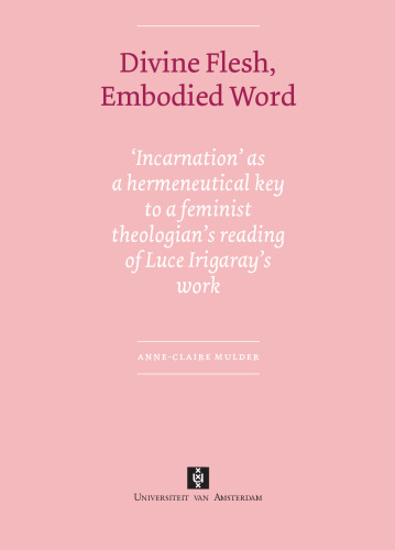 ﻿جسم الهی، کلمه تجسم یافته: تجسم به عنوان یک کلید هرمنوتیکی برای خوانش یک الهیدان فمینیست از آثار لوس ایریگاری