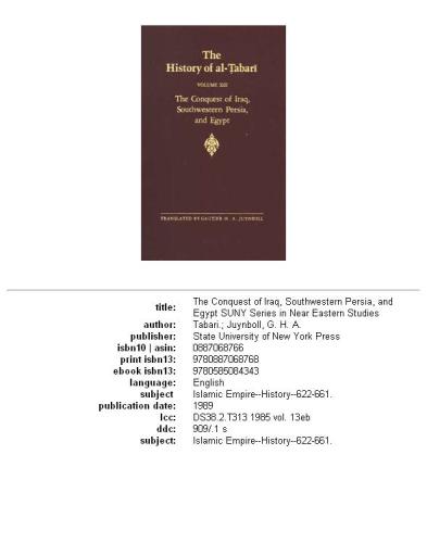 ﻿تاریخ الطبری: ترجمه مشروح، جلد 13: فتح عراق، جنوب غربی ایران و مصر. سالهای میانی خلافت عمر، 636-642 م. هجری قمری 15-21