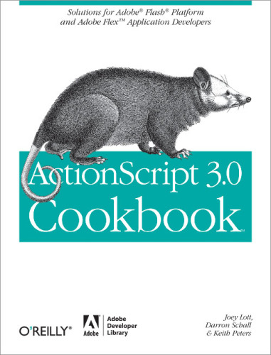 ﻿ActionScript 3.0 Cookbook: راه حل هایی برای برنامه نویسان Flash و برنامه های Flex