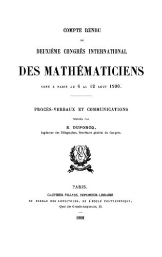 ﻿صورتجلسه دومین کنگره بین المللی ریاضیدانان، که از 6 تا 12 اوت 1900 در پاریس برگزار شد. صورتجلسه و ارتباطات