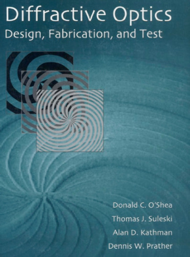 ﻿اپتیک پراش: طراحی، ساخت و آزمایش (متن های آموزشی در مهندسی نوری. تک نگاری مطبوعاتی SPIE)