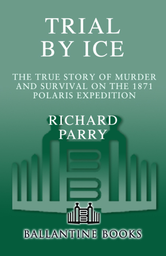 ﻿Trial by Ice: The True Story of Murder and Survival on the 1871 Polaris Expedition