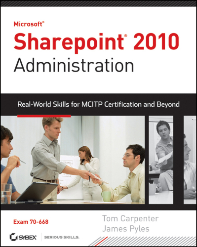 ﻿Microsoft SharePoint 2010 Administration: World Real Skills for MCITP Certification and Beyond (امتحان 70-668)
